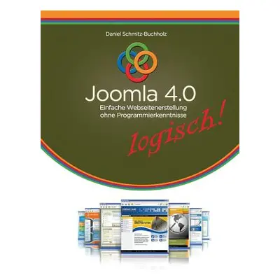 "Joomla 4.0 logisch!: Einfache Webseitenerstellung ohne Programmierkenntnisse" - "" ("Schmitz-Bu