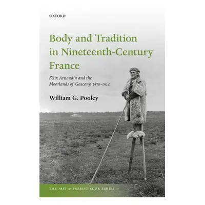 "Body and Tradition in Nineteenth-Century France: Felix Arnaudin and the Moorlands of Gascony, 1