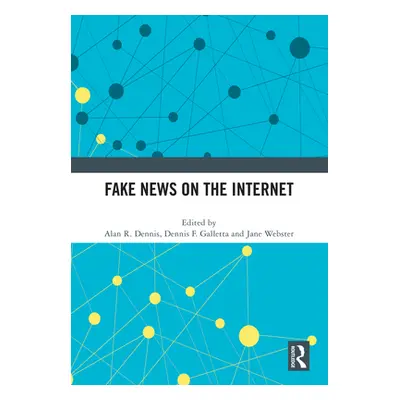 "Fake News on the Internet" - "" ("Dennis Alan R.")