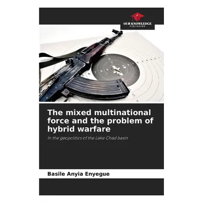 "The mixed multinational force and the problem of hybrid warfare" - "" ("Anyia Enyegue Basile")