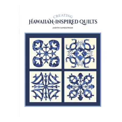 "Creating Hawaiian-Inspired Quilts" - "" ("Sandstrom Judith")