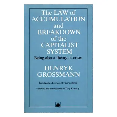 "The Law of Accumulation and Breakdown of the Capitalist System: Being Also a Theory of Crises" 