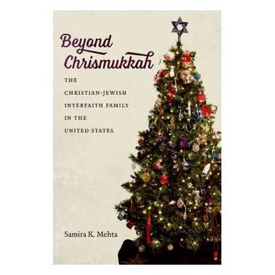 "Beyond Chrismukkah: The Christian-Jewish Interfaith Family in the United States" - "" ("Mehta S