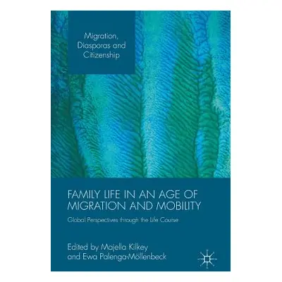 "Family Life in an Age of Migration and Mobility: Global Perspectives Through the Life Course" -