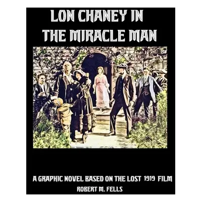 "Lon Chaney in The Miracle Man" - "" ("Fells Robert M.")