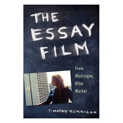 "The Essay Film: From Montaigne, After Marker" - "" ("Corrigan Timothy")