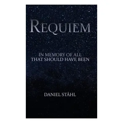 "Requiem: In Memory of All That Should Have Been" - "" ("Sthl Daniel")