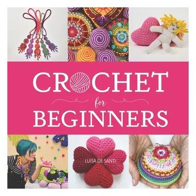 "Crochet for Beginners: A Step-by-Step Picture Guide with Video Tips to Learn Crocheting in Unde