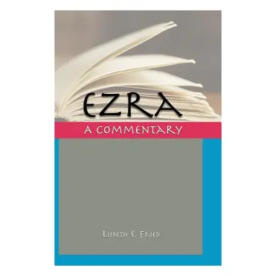 "Ezra: A Commentary" - "" ("Fried Lisbeth S.")