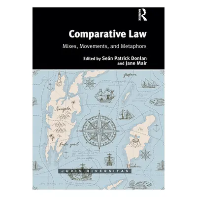 "Comparative Law: Mixes, Movements, and Metaphors" - "" ("Donlan Sean Patrick")