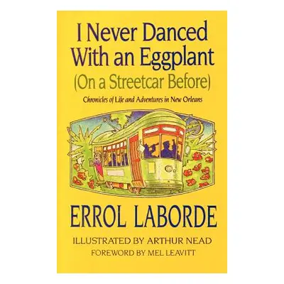 "I Never Danced with an Eggplant (on a Streetcar Before): Chronicles of Life and Adventures in N