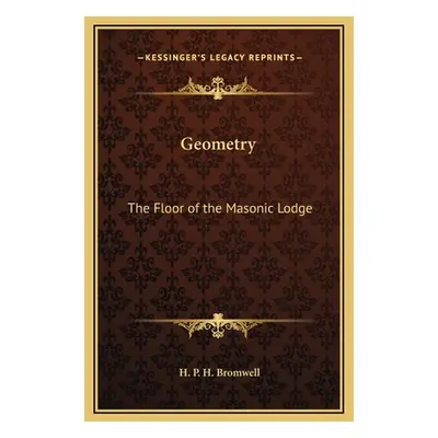 "Geometry: The Floor of the Masonic Lodge" - "" ("Bromwell H. P. H.")