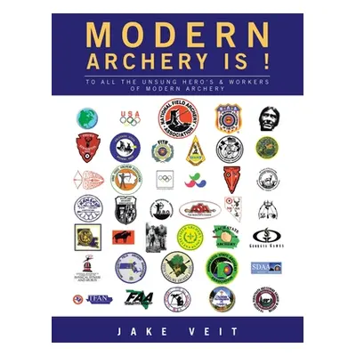 "MODERN ARCHERY IS A Mind Game (revised): To All the Unsung Hero's & Workers of Modern Archery" 