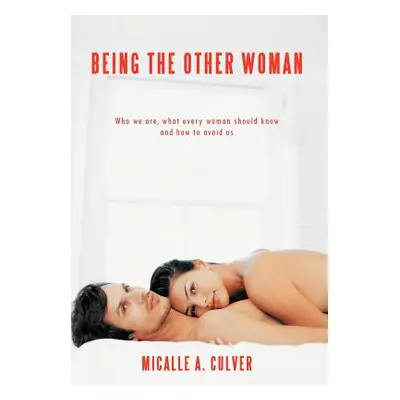 "Being The Other Woman: Who we are, what every woman should know and how to avoid us" - "" ("Cul