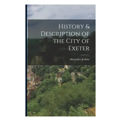 "History & Description of the City of Exeter" - "" ("Jenkins Alexander")