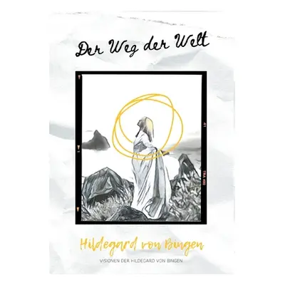 "Der Weg der Welt: Visionen der Hildegard von Bingen" - "" ("Bingen Hildegard Von")