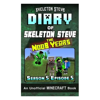 "Diary of Minecraft Skeleton Steve the Noob Years - Season 5 Episode 5