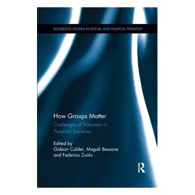 "How Groups Matter: Challenges of Toleration in Pluralistic Societies" - "" ("Calder Gideon")