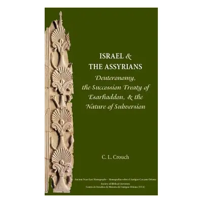 "Israel and the Assyrians: Deuteronomy, the Succession Treaty of Esarhaddon, and the Nature of S