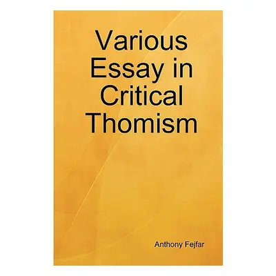 "Various Essay in Critical Thomism" - "" ("Fejfar Anthony")