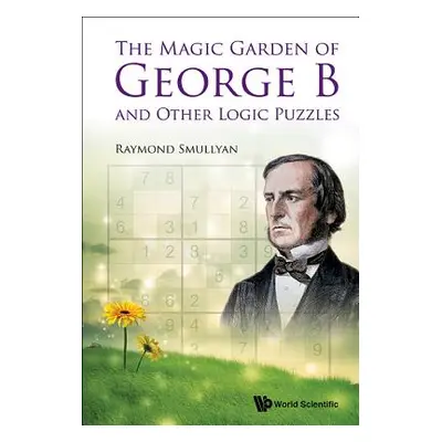 "The Magic Garden of George B and Other Logic Puzzles" - "" ("Smullyan Raymond M.")