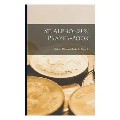 "St. Alphonsus' Prayer-book" - "" ("Liguoir Alfonso Maria De Saint")