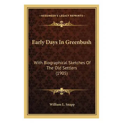 "Early Days In Greenbush: With Biographical Sketches Of The Old Settlers (1905)" - "" ("Snapp Wi