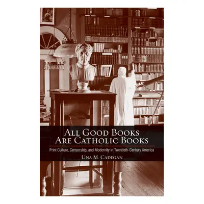 "All Good Books Are Catholic Books" - "" ("Cadegan Una M.")