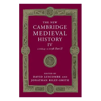 "The New Cambridge Medieval History: Volume 4, C.1024-C.1198, Part 2" - "" ("Luscombe David")