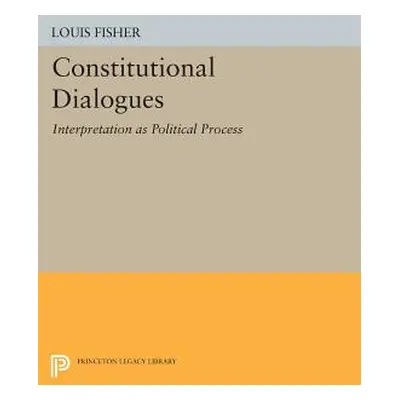 "Constitutional Dialogues: Interpretation as Political Process" - "" ("Fisher Louis")