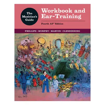 "The Musician's Guide: Workbook and Ear-Training" - "" ("Phillips Joel")