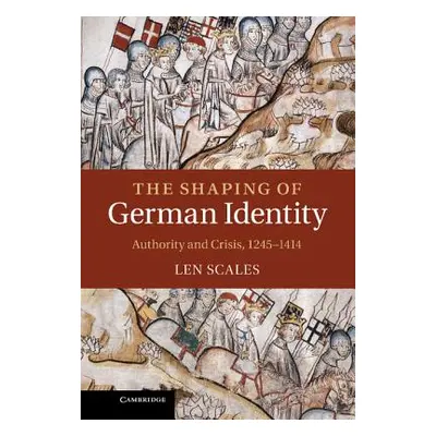 "The Shaping of German Identity: Authority and Crisis, 1245-1414" - "" ("Scales Len")