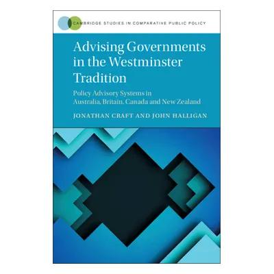 "Advising Governments in the Westminster Tradition" - "" ("Craft Jonathan")