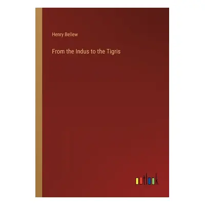 "From the Indus to the Tigris" - "" ("Bellew Henry")