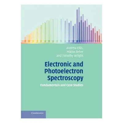 "Electronic and Photoelectron Spectroscopy: Fundamentals and Case Studies" - "" ("Ellis Andrew")