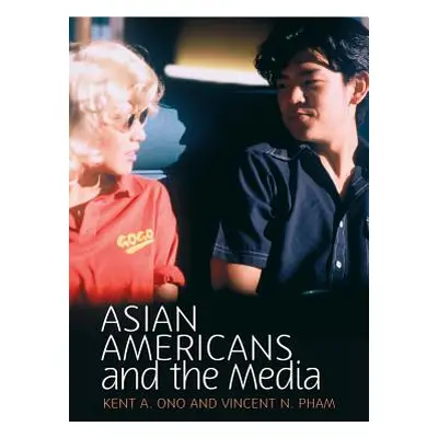 "Asian Americans and the Media: Media and Minorities" - "" ("Ono Kent A.")