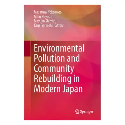 "Environmental Pollution and Community Rebuilding in Modern Japan" - "" ("Yokemoto Masafumi")