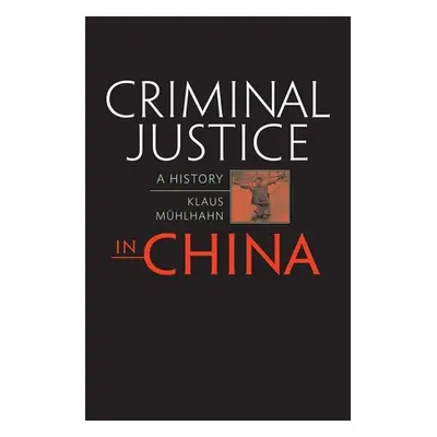 "Criminal Justice in China: A History" - "" ("Mhlhahn Klaus")