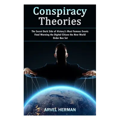 "Conspiracy Theories: The Secret Dark Side of History's Most Famous Events