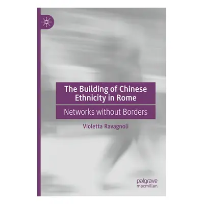 "The Building of Chinese Ethnicity in Rome: Networks Without Borders" - "" ("Ravagnoli Violetta"