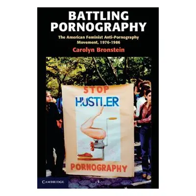 "Battling Pornography: The American Feminist Anti-Pornography Movement, 1976-1986" - "" ("Bronst