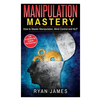 "Manipulation: How to Master Manipulation, Mind Control and NLP (Manipulation Series) (Volume 2)