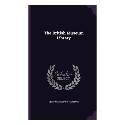 "The British Museum Library" - "" ("Rawlings Gertrude Burford")