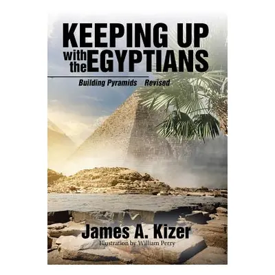 "Keeping up with the Egyptians: Building Pyramids" - "" ("Kizer James a.")