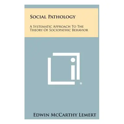 "Social Pathology: A Systematic Approach To The Theory Of Sociopathic Behavior" - "" ("Lemert Ed