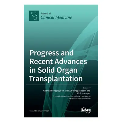 "Progress and Recent Advances in Solid Organ Transplantation" - "" ("Thongprayoon Charat")