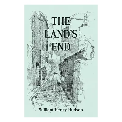 "The Land's End - A Naturalist's Impressions In West Cornwall, Illustrated" - "" ("Hudson Willia