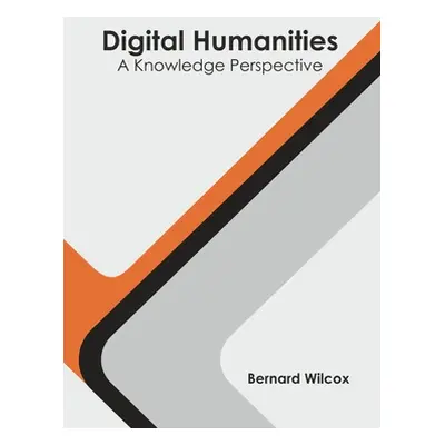 "Digital Humanities: A Knowledge Perspective" - "" ("Wilcox Bernard")