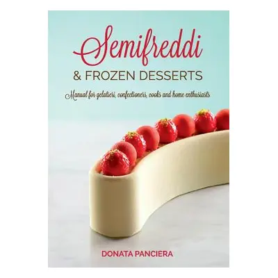 "Semifreddi & Frozen Desserts" - "" ("Panciera Donata")