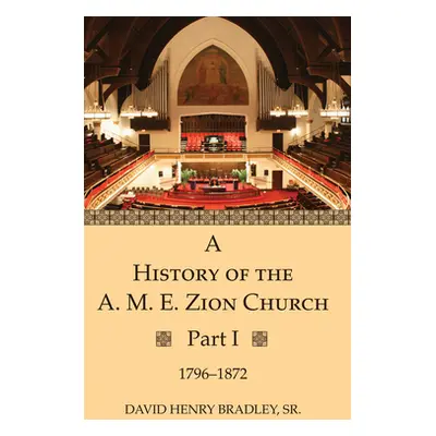 "A History of the A. M. E. Zion Church, Part 1" - "" ("Bradley David Henry Sr.")